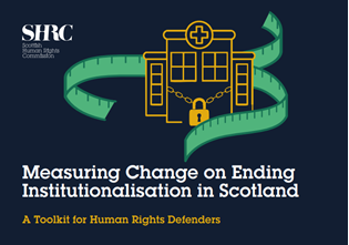 Hospital with padlocked doors surrounded by measuring tape. Title reads "Measuring Change on Ending Institutionalisation in Scotland: A Toolkit for Human Rights Defenders"