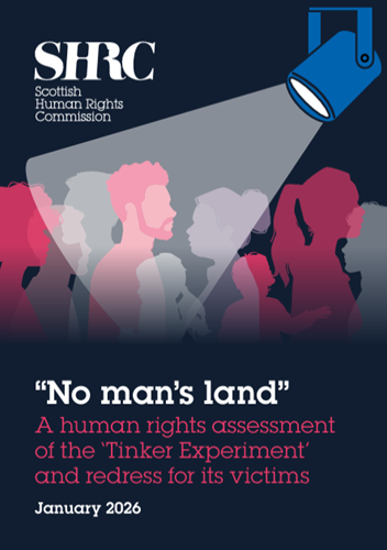 Front cover of report "No man's land" A human rights assessment of the ‘Tinker Experiment’ and redress for its victims, January 2026. Red and white silhouettes of men, women and children under a spotlight. Scottish Human Rights Commission logo.